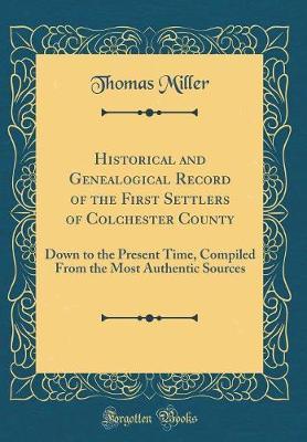 Historical and Genealogical Record of the First Settlers of Colchester County by Thomas Miller image