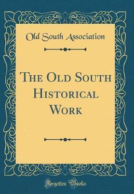 The Old South Historical Work (Classic Reprint) by Old South Association image