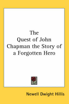 The Quest of John Chapman the Story of a Forgotten Hero by Newell Dwight Hillis image