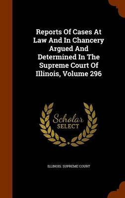 Reports of Cases at Law and in Chancery Argued and Determined in the Supreme Court of Illinois, Volume 296 image