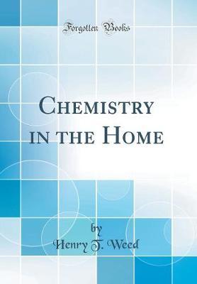 Chemistry in the Home (Classic Reprint) by Henry T Weed image