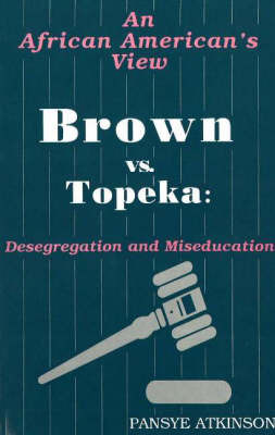 Brown vs. Topeka: Desegregation and Miseducation by Pansye S. Atkinson image