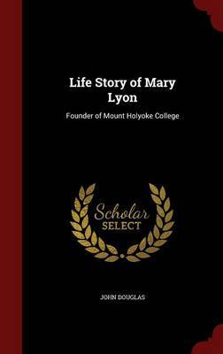 Life Story of Mary Lyon by John Douglas image