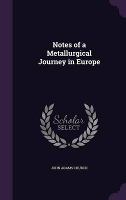 Notes of a Metallurgical Journey in Europe by John Adams Church image