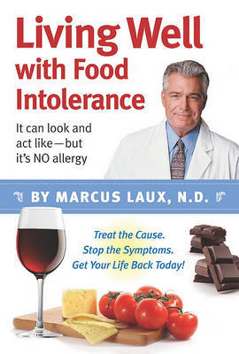 Living Well with Food Intolerance: It Can Look and ACT Like--But It's No Allergy by N D Laux image