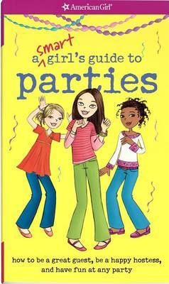 A Smart Girl's Guide to Parties: How to Be a Great Guest, Be a Happy Hostess, and Have Fun at Any Party by Apryl Lundsten image