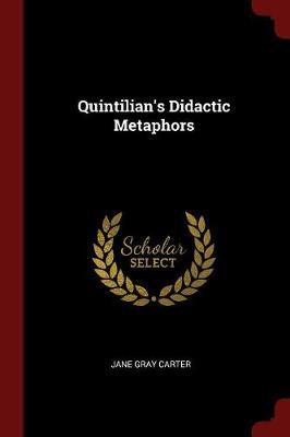 Quintilian's Didactic Metaphors by Jane Gray Carter image