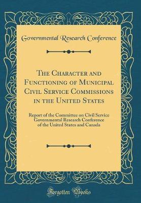 The Character and Functioning of Municipal Civil Service Commissions in the United States by Governmental Research Conference image