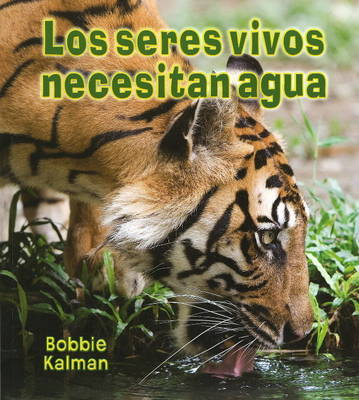 Los Seres Vivos Necesitan Agua by Bobbie Kalman image