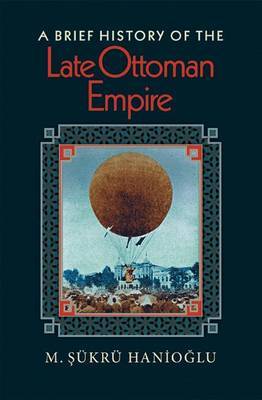 A Brief History of the Late Ottoman Empire by M.Sukru Hanioglu image