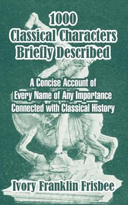 1000 Classical Characters Briefly Described by Ivory Franklin Frisbee image