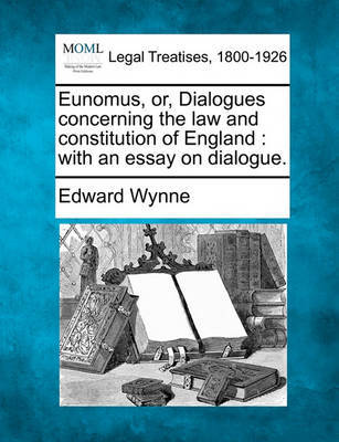 Eunomus, Or, Dialogues Concerning the Law and Constitution of England by Edward Wynne image