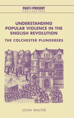 Understanding Popular Violence in the English Revolution on Hardback by John Walter