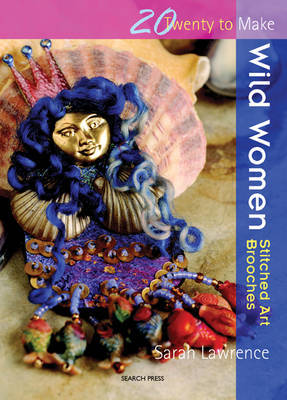 Twenty to Make: Wild Women - Stitched Art Brooches by Sarah Lawrence image