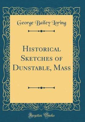 Historical Sketches of Dunstable, Mass (Classic Reprint) by George Bailey Loring image