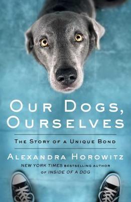 Our Dogs, Ourselves by Alexandra Horowitz image