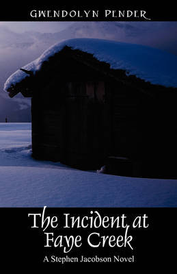 The Incident at Faye Creek: A Stephen Jacobson Novel by Gwendolyn Pender image