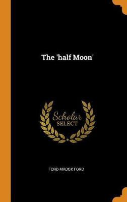 The 'half Moon' by Ford Madox Ford image
