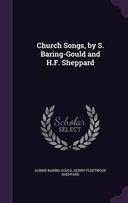 Church Songs, by S. Baring-Gould and H.F. Sheppard by (Sabine Baring-Gould image