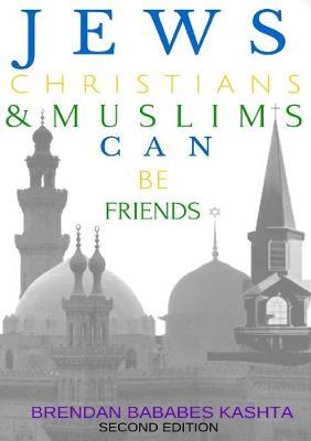 Jews, Christians & Muslims Can be Friends: Second Edition image