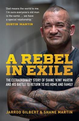 A Rebel In Exile: The Extraordinary Story of Shane ‘Kiwi’ Martin and His Battle to Return to His Home and Family by Shane Martin image