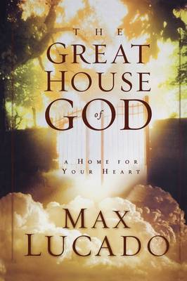 The Great House of God: A Home for Your Heart by Max Lucado image