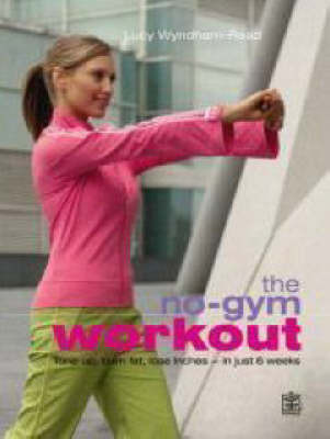 The No-gym Workout: Tone Up, Burn Fat, Lose Inches - in Just 6 Weeks on Paperback by Lucy Wyndham Read