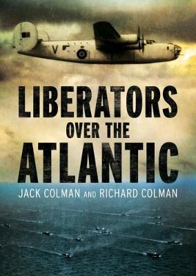 Liberators Over the Atlantic on Hardback by Jack Colman