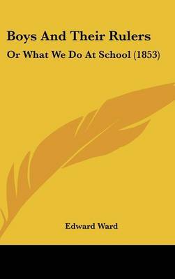 Boys And Their Rulers: Or What We Do At School (1853) by Edward Ward image
