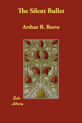 The Silent Bullet by Arthur Benjamin Reeve image