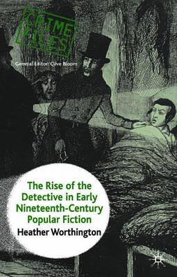 The Rise of the Detective in Early Nineteenth-Century Popular Fiction on Hardback by Heather Worthington