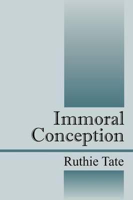 Immoral Conception by Ruthie Tate