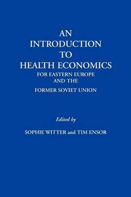 An Introduction to Health Economics for Eastern Europe and the Former Soviet Union by Sophie Witter image