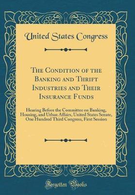 The Condition of the Banking and Thrift Industries and Their Insurance Funds by United States Congress image