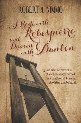 I Rode with Robespierre and Danced with Danton by Robert A. Nimmo image