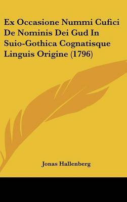 Ex Occasione Nummi Cufici de Nominis Dei Gud in Suio-Gothica Cognatisque Linguis Origine (1796) on Hardback by Jonas Hallenberg