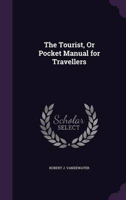 The Tourist, or Pocket Manual for Travellers by Robert J . Vandewater image