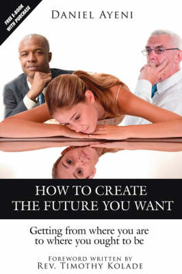 How to Create the Future You Want by Daniel Ayeni image