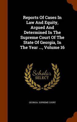 Reports of Cases in Law and Equity, Argued and Determined in the Supreme Court of the State of Georgia, in the Year ..., Volume 16 image