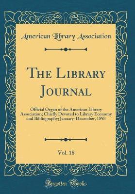 The Library Journal, Vol. 18 by American Library Association image