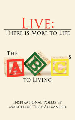 Live: There Is More to Life: The ABCs to Living by Marcellus Troy Alexander image