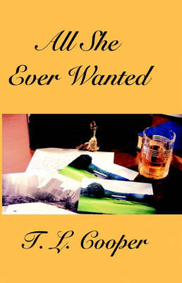 All She Ever Wanted on Hardback by T.L. Cooper