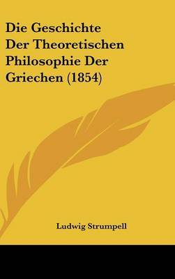 Die Geschichte Der Theoretischen Philosophie Der Griechen (1854) on Hardback by Ludwig Strumpell