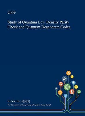 Study of Quantum Low Density Parity Check and Quantum Degenerate Codes by Ki-Hiu Ho image
