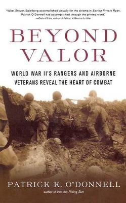 Beyond Valor: World War II's Ranges and Airborne Veterans Reveal the Heart of Combat by Patrick K O'Donnell image