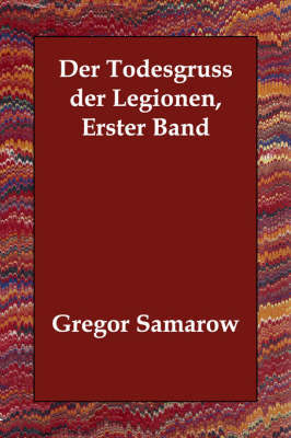 Der Todesgruss Der Legionen, Erster Band by Gregor Samarow image