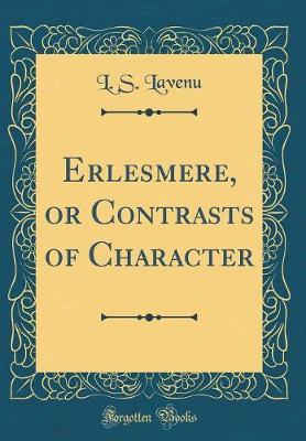 Erlesmere, or Contrasts of Character (Classic Reprint) by L S Lavenu image