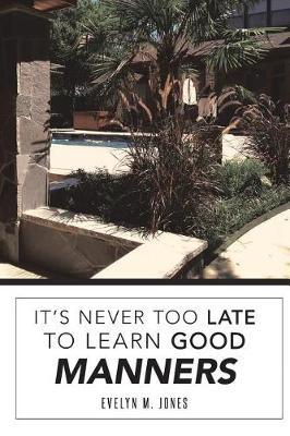 It's Never Too Late to Learn Good Manners by Evelyn Jones image