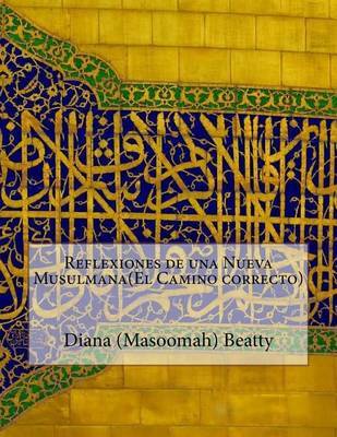 Reflexiones de Una Nueva Musulmana(el Camino Correcto) on Paperback by Diana (Masoomah) Beatty