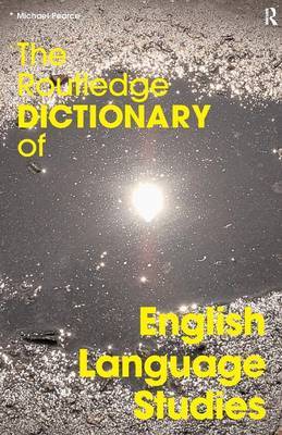 The Routledge Dictionary of English Language Studies by Michael Pearce